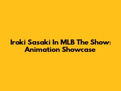 Iroki Sasaki In MLB The Show: Animation Showcase