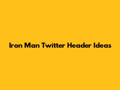 Iron Man Twitter Header Ideas