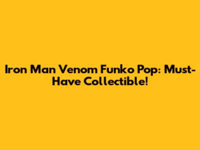 Iron Man Venom Funko Pop: Must-Have Collectible!