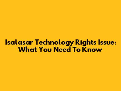 Isalasar Technology Rights Issue: What You Need To Know