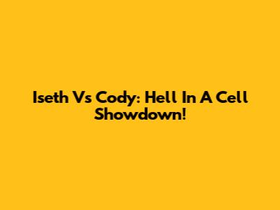 Iseth Vs Cody: Hell In A Cell Showdown!