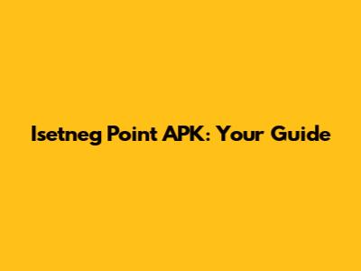 Isetneg Point APK: Your Guide