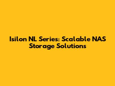 Isilon NL Series: Scalable NAS Storage Solutions