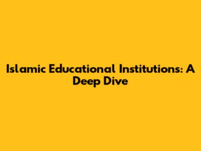 Islamic Educational Institutions: A Deep Dive