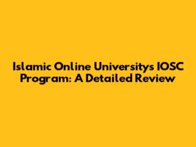 Islamic Online University's IOSC Program: A Detailed Review