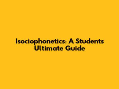 Isociophonetics: A Student's Ultimate Guide