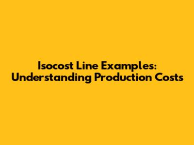 Isocost Line Examples: Understanding Production Costs