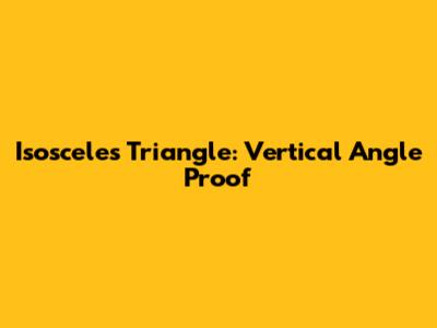 Isosceles Triangle: Vertical Angle Proof