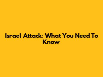 Israel Attack: What You Need To Know