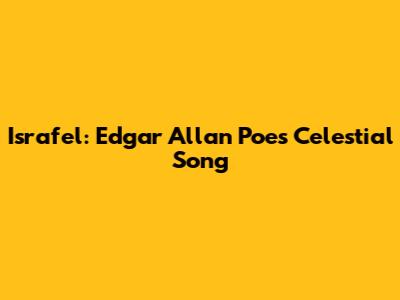 Israfel: Edgar Allan Poe's Celestial Song