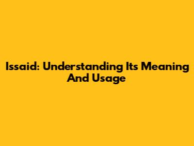 Issaid: Understanding Its Meaning And Usage