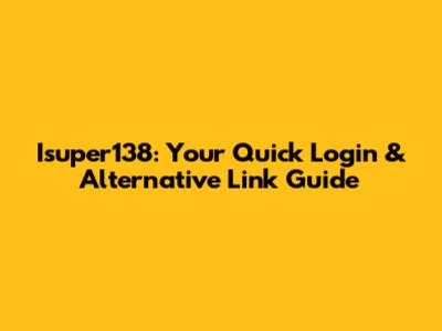 Isuper138: Your Quick Login & Alternative Link Guide