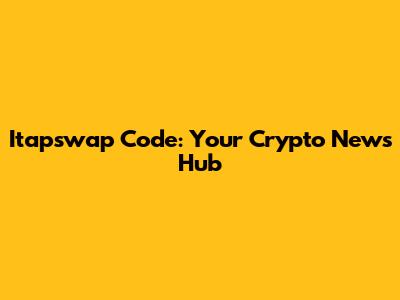 Itapswap Code: Your Crypto News Hub
