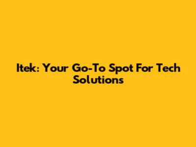 Itek: Your Go-To Spot For Tech Solutions