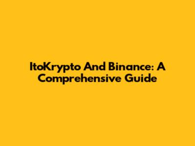 ItoKrypto And Binance: A Comprehensive Guide