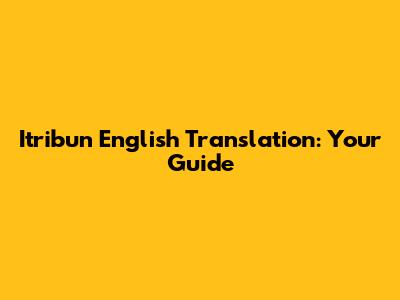 Itribun English Translation: Your Guide