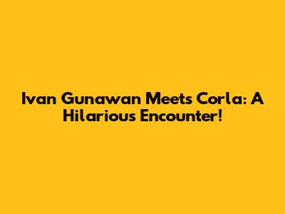 Ivan Gunawan Meets Corla: A Hilarious Encounter!
