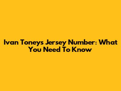 Ivan Toney's Jersey Number: What You Need To Know