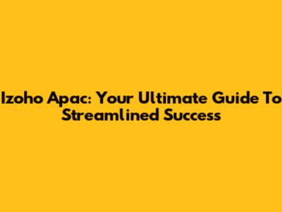 Izoho Apac: Your Ultimate Guide To Streamlined Success