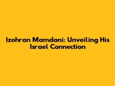 Izohran Mamdani: Unveiling His Israel Connection