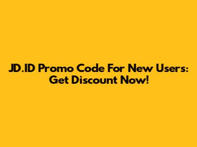 JD.ID Promo Code For New Users: Get Discount Now!