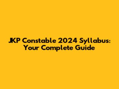 JKP Constable 2024 Syllabus: Your Complete Guide