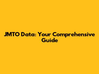JMTO Data: Your Comprehensive Guide