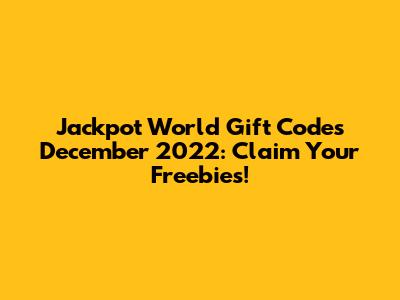 Jackpot World Gift Codes December 2022: Claim Your Freebies!