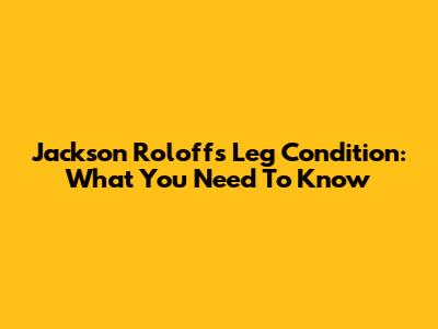 Jackson Roloff's Leg Condition: What You Need To Know