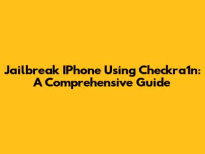 Jailbreak IPhone Using Checkra1n: A Comprehensive Guide