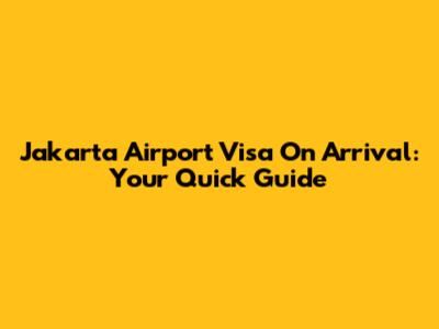 Jakarta Airport Visa On Arrival: Your Quick Guide