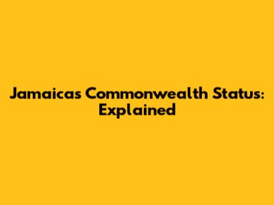 Jamaica's Commonwealth Status: Explained