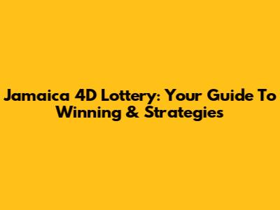 Jamaica 4D Lottery: Your Guide To Winning & Strategies