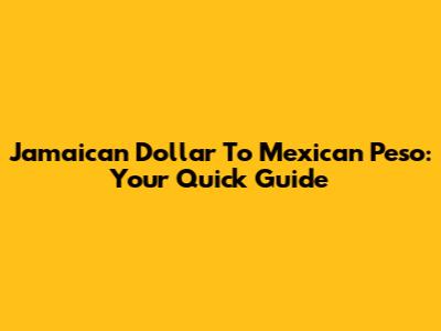 Jamaican Dollar To Mexican Peso: Your Quick Guide