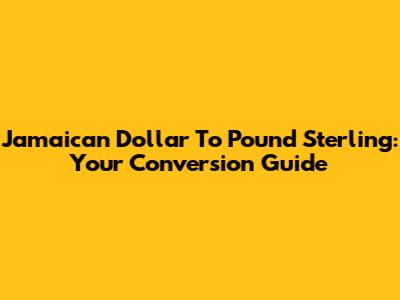 Jamaican Dollar To Pound Sterling: Your Conversion Guide