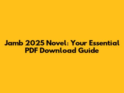 Jamb 2025 Novel: Your Essential PDF Download Guide