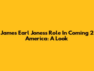 James Earl Jones's Role In Coming 2 America: A Look
