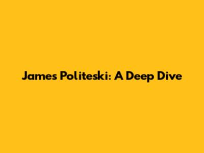 James Politeski: A Deep Dive
