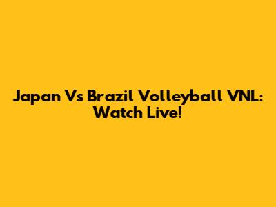 Japan Vs Brazil Volleyball VNL: Watch Live!