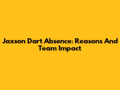 Jaxson Dart Absence: Reasons And Team Impact