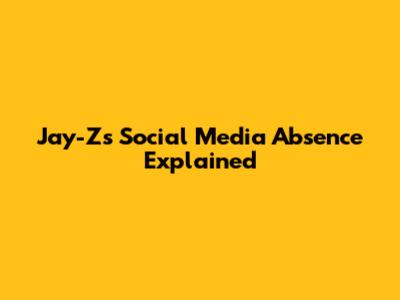 Jay-Z's Social Media Absence Explained