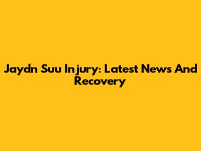 Jaydn Suu Injury: Latest News And Recovery