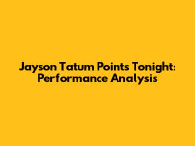 Jayson Tatum Points Tonight: Performance Analysis