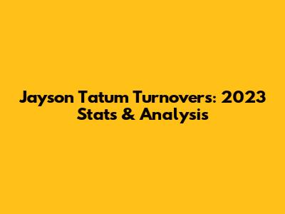 Jayson Tatum Turnovers: 2023 Stats & Analysis
