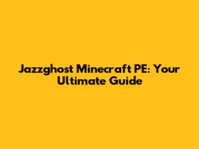 Jazzghost Minecraft PE: Your Ultimate Guide