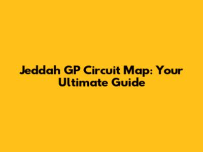 Jeddah GP Circuit Map: Your Ultimate Guide