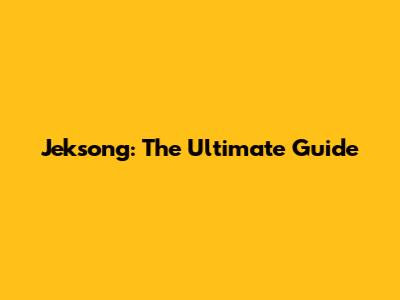 Jeksong: The Ultimate Guide