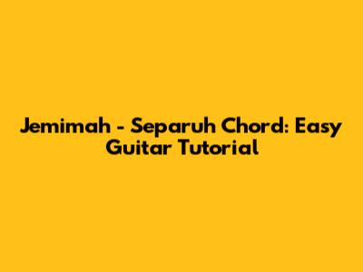 Jemimah - Separuh Chord: Easy Guitar Tutorial