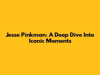 Jesse Pinkman: A Deep Dive Into Iconic Moments