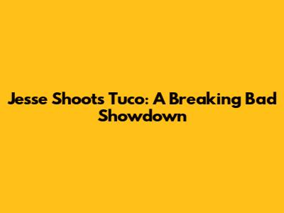 Jesse Shoots Tuco: A Breaking Bad Showdown